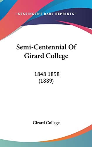 Semi-Centennial Of Girard College 1848 1898 (1889)