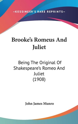 Brooke's Romeus And Juliet Being The Original Of Shakespeare's Romeo And Juliet (1908)
