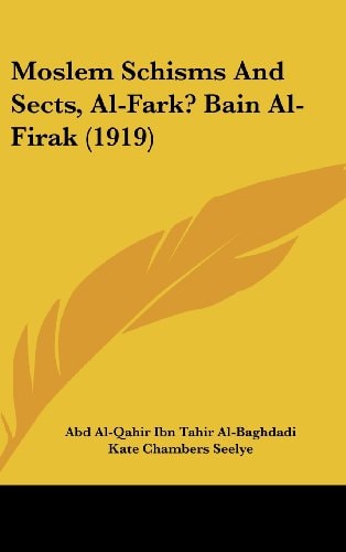 Moslem Schisms And Sects, Al-Fark? Bain Al-Firak (1919)