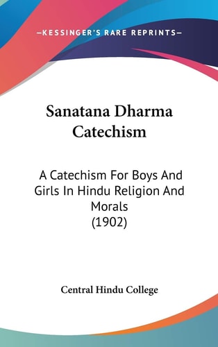 Sanatana Dharma Catechism A Catechism For Boys And Girls In Hindu Religion And Morals (1902)