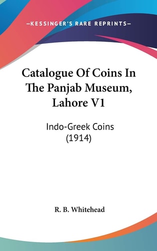 Catalogue Of Coins In The Panjab Museum, Lahore V1 Indo-Greek Coins (1914)