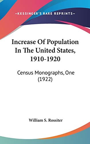Increase Of Population In The United States, 1910-1920 Census Monographs, One (1922)