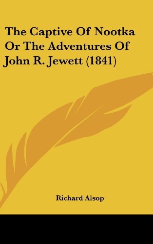 The Captive Of Nootka Or The Adventures Of John R. Jewett (1841)