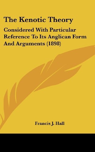 The Kenotic Theory Considered With Particular Reference To Its Anglican Form And Arguments (1898)