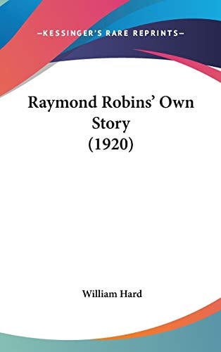 Raymond Robins' Own Story (1920)