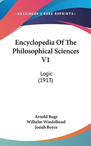 Encyclopedia Of The Philosophical Sciences V1 Logic (1913)