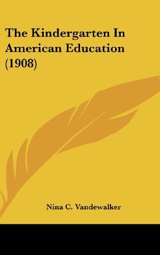 The Kindergarten In American Education (1908)