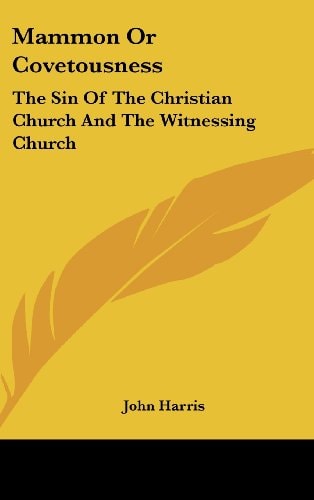 Mammon Or Covetousness The Sin Of The Christian Church And The Witnessing Church: A Sermon (1839)