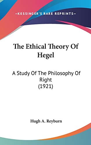 The Ethical Theory Of Hegel A Study Of The Philosophy Of Right (1921)