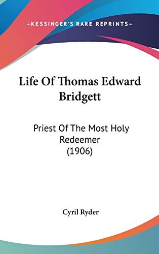Life Of Thomas Edward Bridgett Priest Of The Most Holy Redeemer (1906)