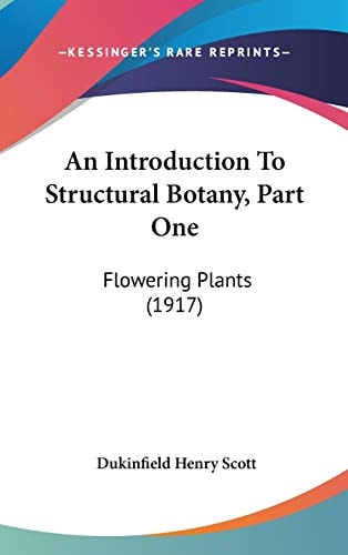An Introduction To Structural Botany, Part One Flowering Plants (1917)