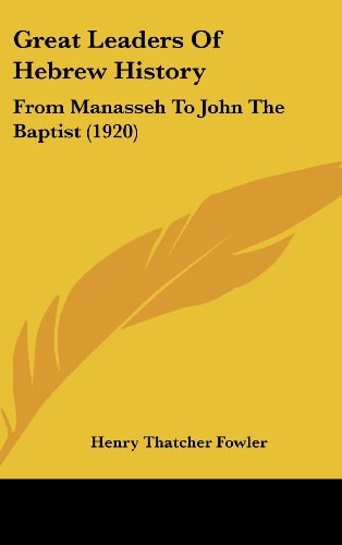 Great Leaders Of Hebrew History From Manasseh To John The Baptist (1920)