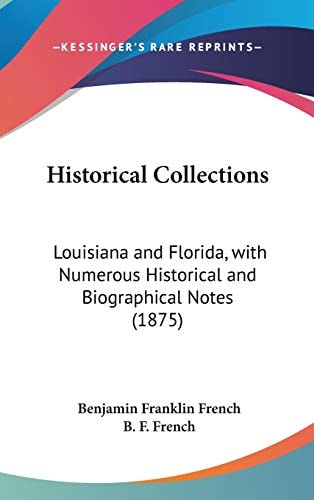 Historical Collections Louisiana and Florida, with Numerous Historical and Biographical Notes (1875)