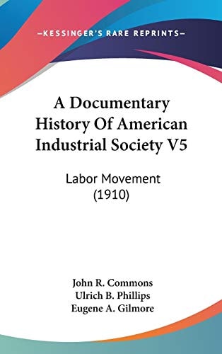 A Documentary History Of American Industrial Society V5 Labor Movement (1910)