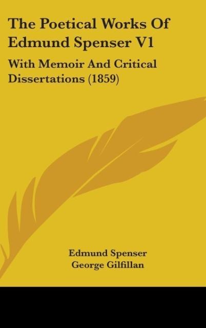 The Poetical Works Of Edmund Spenser V1: With Memoir And Critical Dissertations (1859)