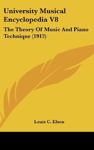 University Musical Encyclopedia V8 The Theory Of Music And Piano Technique (1912)