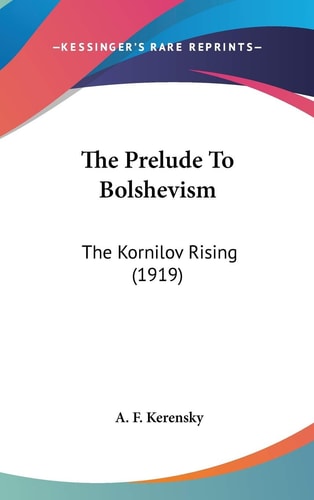 The Prelude To Bolshevism The Kornilov Rising (1919)