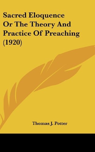 Sacred Eloquence Or The Theory And Practice Of Preaching (1920)