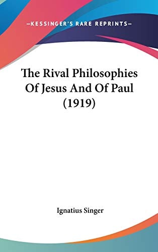 The Rival Philosophies Of Jesus And Of Paul (1919)