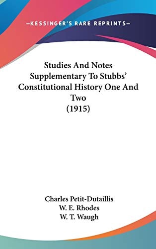 Studies And Notes Supplementary To Stubbs' Constitutional History One And Two (1915)