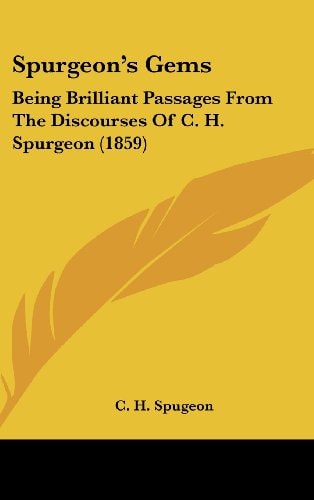 Spurgeon's Gems Being Brilliant Passages From The Discourses Of C. H. Spurgeon (1859)