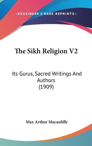 The Sikh Religion V2 Its Gurus, Sacred Writings And Authors (1909)
