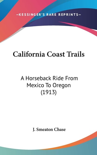 California Coast Trails A Horseback Ride From Mexico To Oregon (1913)