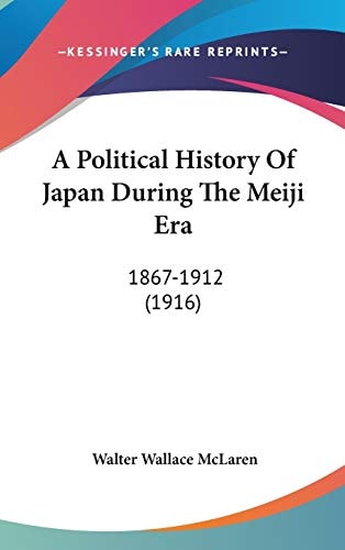 A Political History Of Japan During The Meiji Era 1867-1912 (1916)