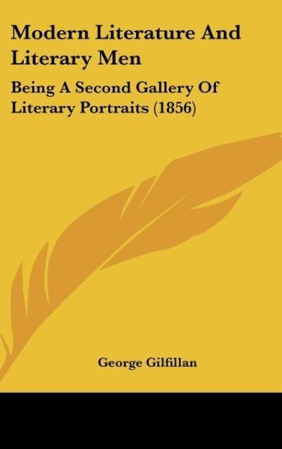 Modern Literature And Literary Men: Being A Second Gallery Of Literary Portraits (1856)
