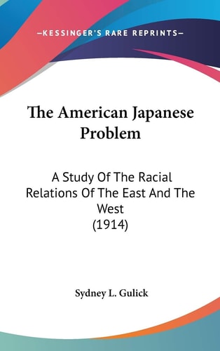 The American Japanese Problem A Study Of The Racial Relations Of The East And The West (1914)