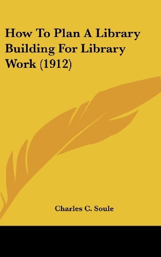 How To Plan A Library Building For Library Work (1912)