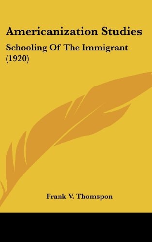 Americanization Studies Schooling Of The Immigrant (1920)