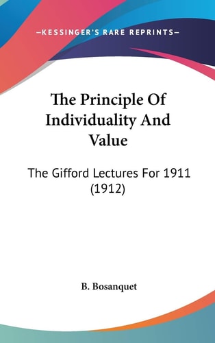 The Principle Of Individuality And Value The Gifford Lectures For 1911 (1912)