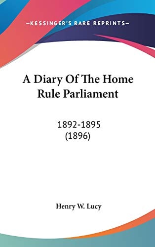 A Diary Of The Home Rule Parliament 1892-1895 (1896)