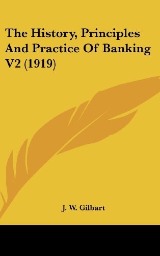 The History, Principles And Practice Of Banking V2 (1919)