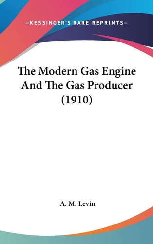 The Modern Gas Engine And The Gas Producer (1910)