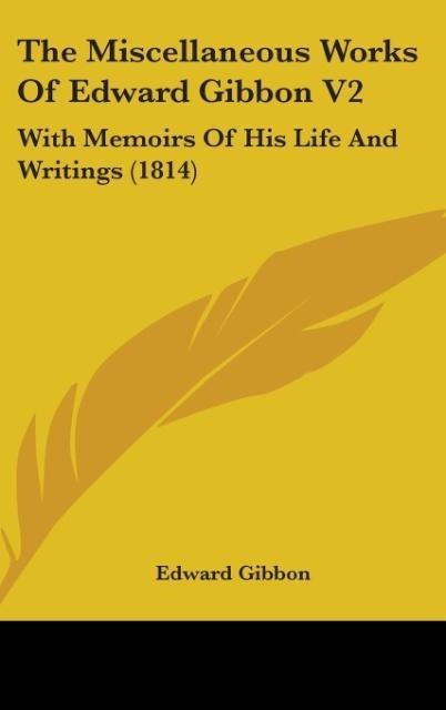 The Miscellaneous Works Of Edward Gibbon V2: With Memoirs Of His Life And Writings (1814)