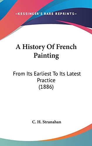 A History Of French Painting From Its Earliest To Its Latest Practice (1886)