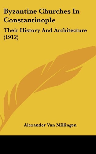 Byzantine Churches In Constantinople Their History And Architecture (1912)
