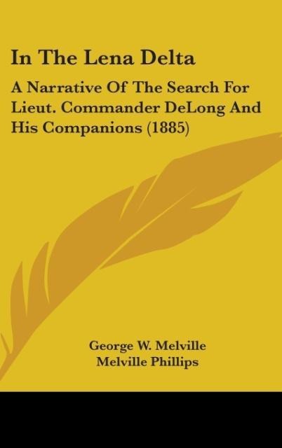 In The Lena Delta: A Narrative Of The Search For Lieut. Commander DeLong And His Companions (1885)