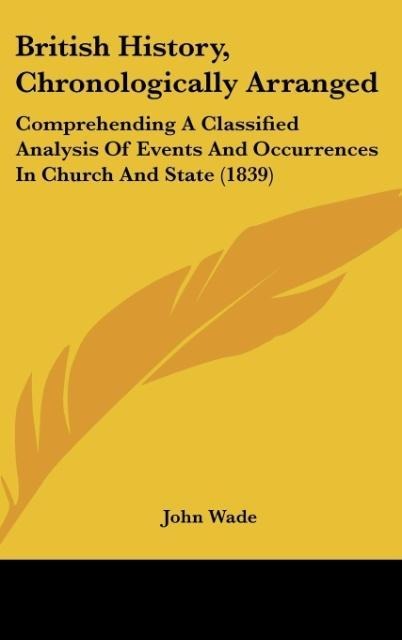 British History, Chronologically Arranged: Comprehending A Classified Analysis Of Events And Occurrences In Church And State (1839)