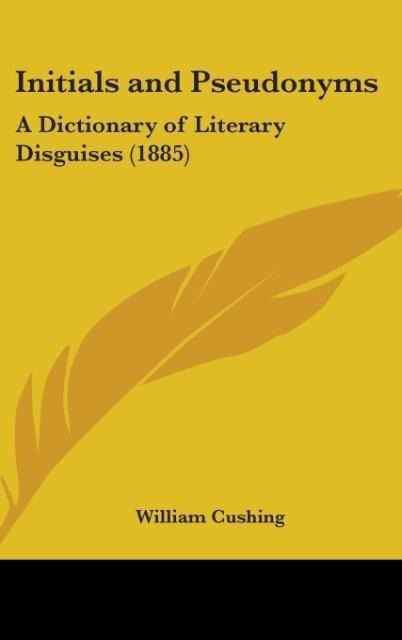 Initials And Pseudonyms: A Dictionary Of Literary Disguises (1885)