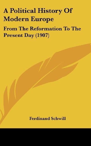 A Political History Of Modern Europe From The Reformation To The Present Day (1907)