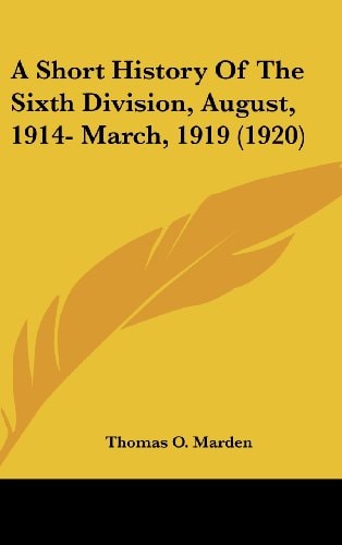 A Short History Of The Sixth Division, August, 1914- March, 1919 (1920)