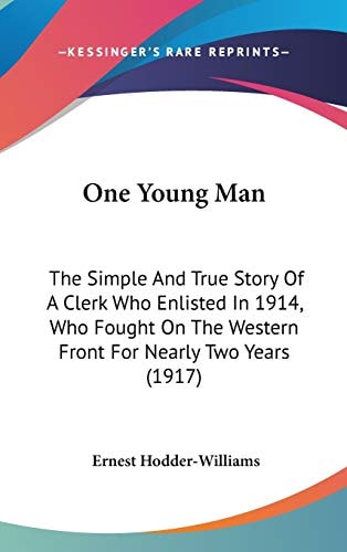 One Young Man The Simple And True Story Of A Clerk Who Enlisted In 1914, Who Fought On The Western Front For Nearly Two Years (1917)