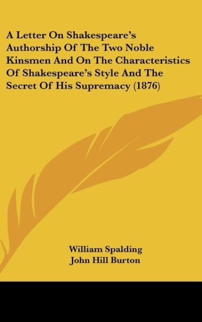 A Letter On Shakespeares Authorship Of The Two Noble Kinsmen And On The Characteristics Of Shakespeares Style And The Secret Of His Supremacy (1876)