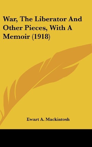 War, The Liberator And Other Pieces, With A Memoir (1918)