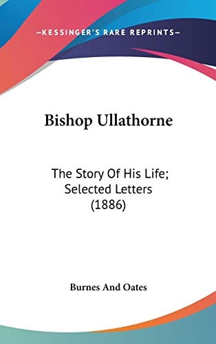 Bishop Ullathorne The Story Of His Life; Selected Letters (1886)