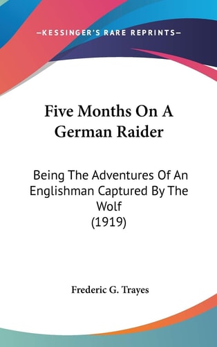 Five Months On A German Raider Being The Adventures Of An Englishman Captured By The Wolf (1919)