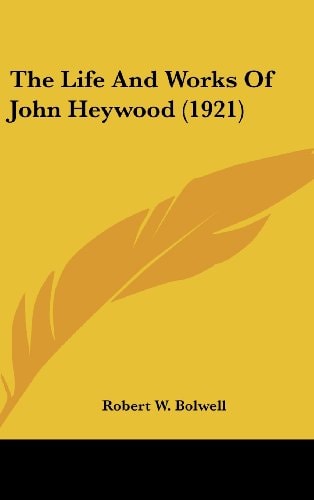 The Life And Works Of John Heywood (1921)